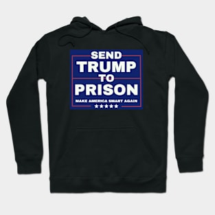 SEND TRUMP TO PRISON   Joe Biden Harris 2024-anti trump Hoodie